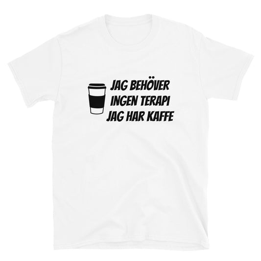 Jag behöver inte terapi, jag har kaffe - T-Shirt