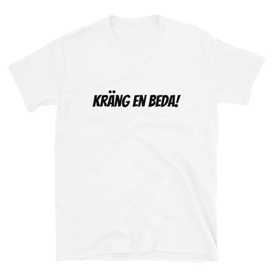 Kräng en beda! - T-Shirt